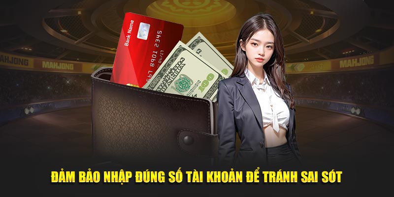 Đảm bảo nhập đúng số tài khoản để tránh sai sót.