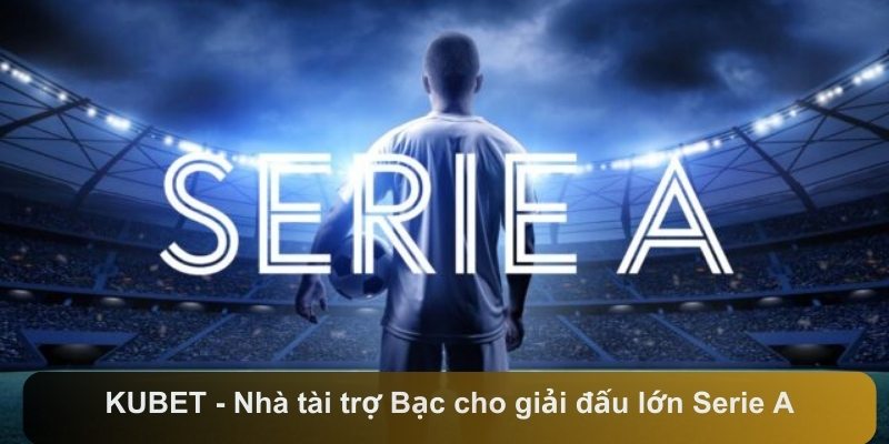 KUBET - Nhà tài trợ Bạc cho giải đấu lớn Serie A