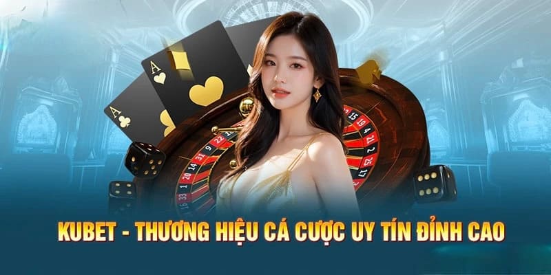 Giới Thiệu Nhà Cái Kubet – Đánh Giá, Dịch Vụ, Độ Uy Tín