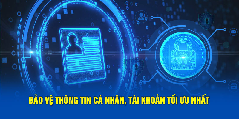 Bảo vệ thông tin cá nhân, tài khoản tối ưu nhất