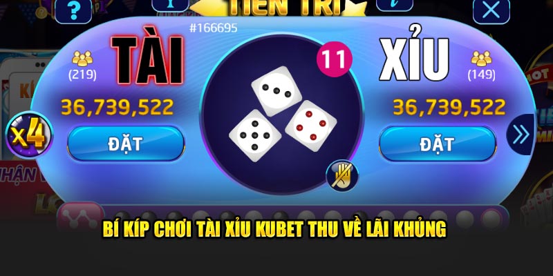 Bí kíp chơi tài xỉu Kubet thu về lãi khủng