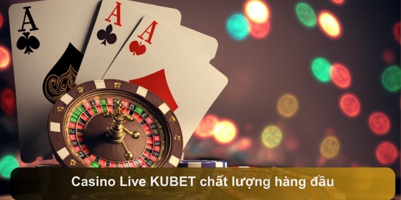 Casino Live KUBET chất lượng hàng đầu