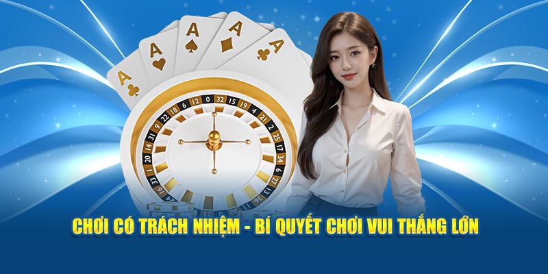 Chơi có trách nhiệm - Bí quyết chơi vui thắng lớn