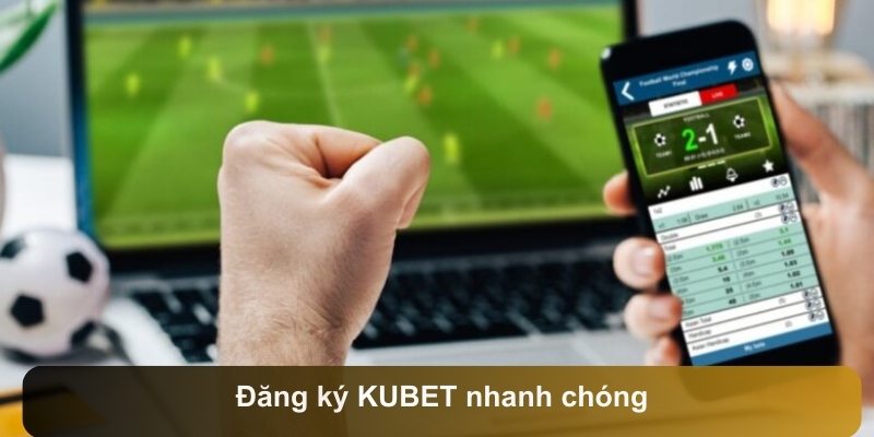 Đăng ký KUBET nhanh chóng