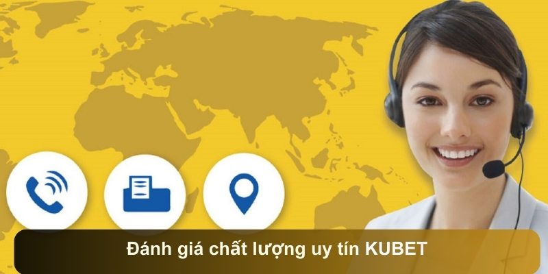 Đánh giá chất lượng uy tín KUBET