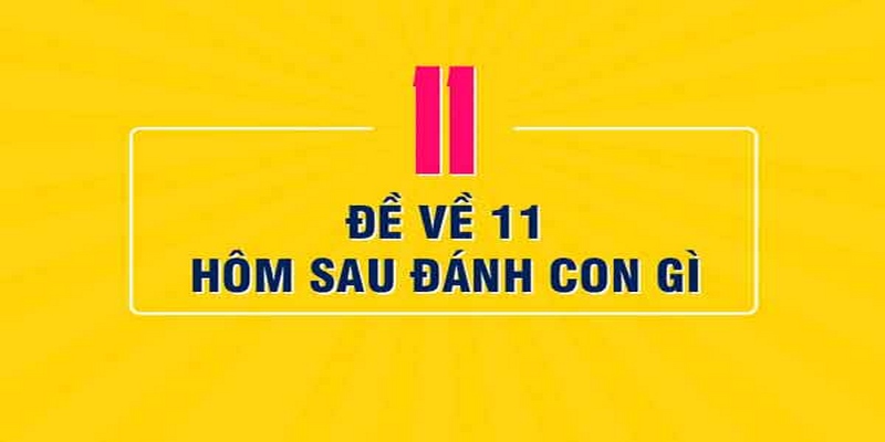 Đề Về 11 Hôm Sau Đánh Con Gì Để Thành Tỷ Phú?