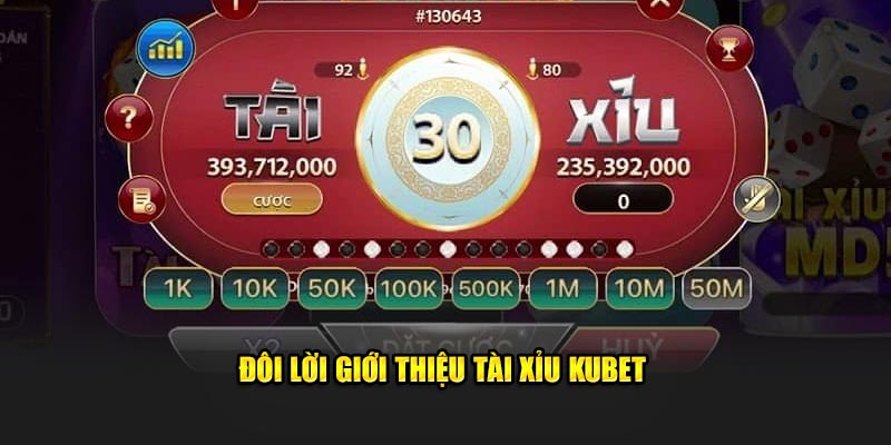 Đôi lời giới thiệu tài xỉu Kubet