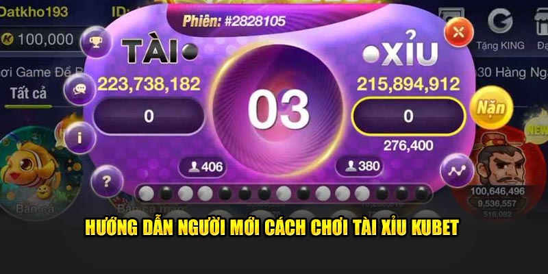 Hướng dẫn người mới cách chơi tài xỉu Kubet