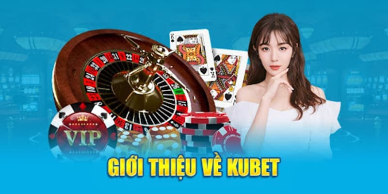 Làm rõ giới thiệu về nhà cái Kubet cho bạn mới