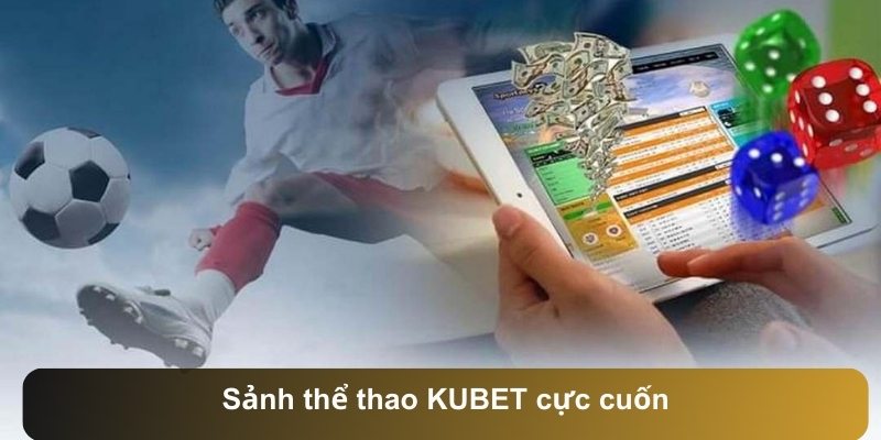 Sảnh thể thao KUBET cực cuốn