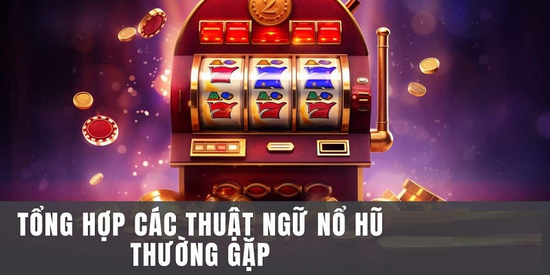 Những thuật ngữ nổ hũ Kubet