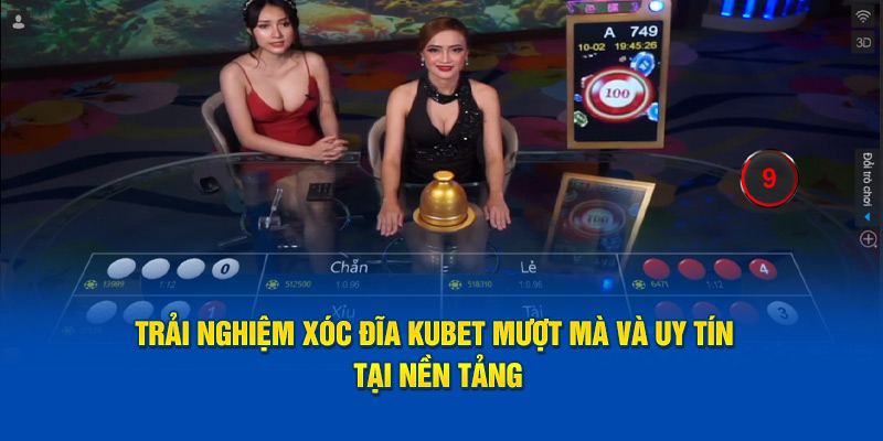 Trải nghiệm Xóc đĩa Kubet mượt mà và uy tín tại nền tảng